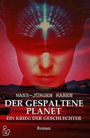 Cover von DER GESPALTENE PLANET - EIN KRIEG DER GESCHLECHTER