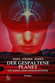 Cover von DER GESPALTENE PLANET - EIN KRIEG DER GESCHLECHTER