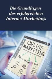 Cover von Die Grundlagen des erfolgreichen Internet Marketings