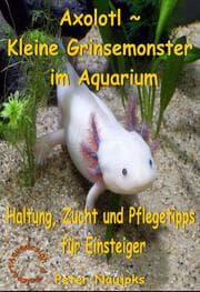 Cover von Axolotl ~ Kleine Grinsemonster im Aquarium