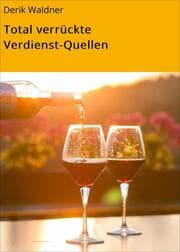 Cover von Total verrückte Verdienst-Quellen