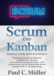 Cover von Scrum und Kanban - Doppelter Erfolg durch Kombination