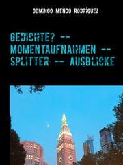 Cover von Gedichte? -- Momentaufnahmen -- Splitter -- Ausblicke