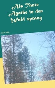 Cover von Als Tante Agathe in den Wald sprang
