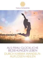 Cover von Als Frau glückliche Beziehungen leben durch Karma wandeln-auflösen-heilen