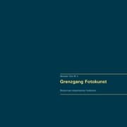 Cover von Grenzgang Fotokunst. Werkportraits zeitgenössischer Fotokünstler.