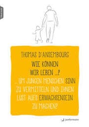 Cover von Wie können wir leben ...? Um jungen Menschen Sinn zu vermitteln und ihnen Lust aufs Erwachsensein zu machen?