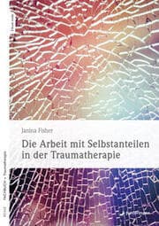 Cover von Die Arbeit mit Selbstanteilen in der Traumatherapie