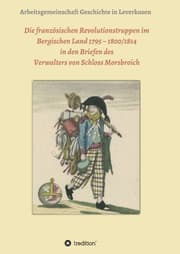 Cover von Die französischen Revolutionstruppen im Bergischen Land 1795 - 1800/1814 in den Briefen des Verwalters von Schloss Morsbroich
