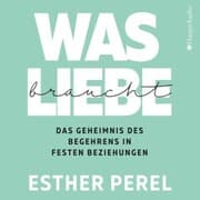 Cover von Was Liebe braucht - Das Geheimnis des Begehrens in festen Beziehungen