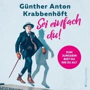 Cover von Sei einfach du! - Zum Jungsein bist du nie zu alt (ungekürzt)