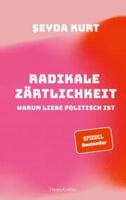 Cover von Radikale Zärtlichkeit. Warum Liebe politisch ist