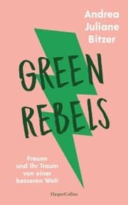 Cover von Green Rebels - Frauen und ihr Traum von einer besseren Welt