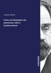 Cover von Votive und Weihegaben des katholischen Volks in Sueddeutschland