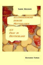 Cover von alleinerziehend durchs Mutterleben, als Frau in Deutschland