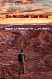 Cover von Die Rückkehr zum Mars: Indizien für Marsflüge vor 12.000 Jahren