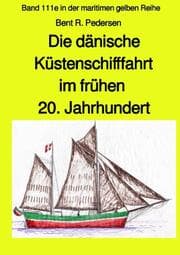 Cover von Die dänische Küstenschifffahrt im frühen 20. Jahrhundert - Band 111e farb in der maritimen gelben Reihe Jürgen Ruszkowski bei