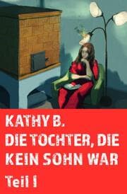 Cover von Die Tochter, die kein Sohn war Teil 1