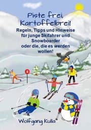 Cover von Piste frei, Kartoffelbrei! Regeln, Tipps und Hinweise für junge Skifahrer und Snowboarder oder die, die es werden wollen!