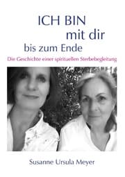 Cover von ICH BIN mit dir bis zum Ende. Die Geschichte einer spirituellen Sterbebegleitung