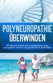 Cover von Polyneuropathie überwinden: Mit Nervenschmerzen und Restless Legs umzugehen lernen und ganzheitlich behandeln (Leichter leben mit Polyneuropathie, Band 1)