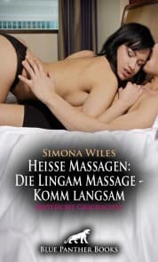 Cover von Heiße Massagen: Die Lingam Massage - Komm langsam , Erotische Geschichte