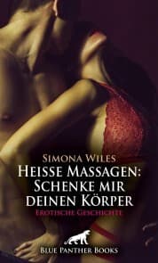 Cover von Heiße Massagen: Schenke mir deinen Körper , Erotische Geschichte