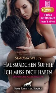 Cover von Hausmädchen Sophie - Ich muss dich haben , Erotische Geschichte