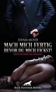Cover von Mach mich fertig, bevor du mich fickst! Erotischer SM-Roman