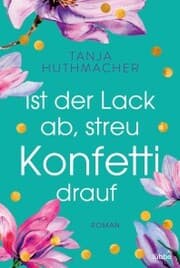 Cover von Ist der Lack ab, streu Konfetti drauf