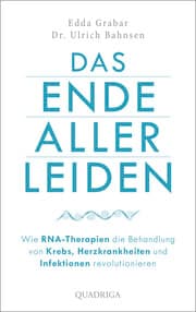 Cover von Das Ende aller Leiden. Wie RNA-Therapien die Behandlung von Krebs, Herzkrankheiten und Infektionen revolutionieren
