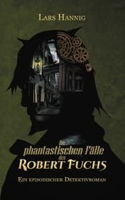 Cover von Die phantastischen Fälle des Robert Fuchs