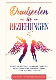 Cover von Dualseelen in Beziehungen: Woran Sie Ihren Seelenpartner erkennen, wie Sie ihn lieben und wann es an der Zeit ist, ihn gehen zu lassen - inkl. einfacher und effektiver Lebenskraftübungen