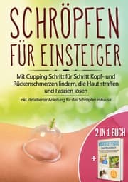 Cover von 2 in 1 Buch - Schröpfen für Einsteiger: Mit Cupping Schritt für Schritt Kopf- und Rückenschmerzen lindern, die Haut straffen und Faszien lösen - inkl. detaillierter Anleitung für das Schröpfen zuhause - Wasserstoffperoxid - Das Praxisbuch: Das natü