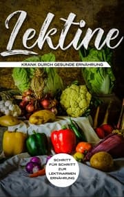 Cover von Lektine - Krank durch gesunde Ernährung: Schritt für Schritt zur lektinarmen Ernährung