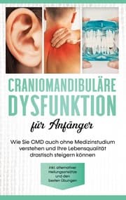 Cover von Craniomandibuläre Dysfunktion für Anfänger: Wie Sie CMD auch ohne Medizinstudium verstehen und Ihre Lebensqualität drastisch steigern können - inkl. alternativer Heilungsansätze und den besten Übungen