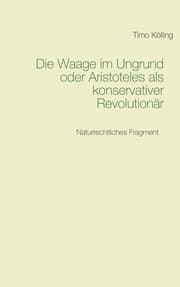 Cover von Die Waage im Ungrund oder Aristoteles als konservativer Revolutionär