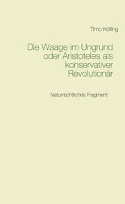 Cover von Die Waage im Ungrund oder Aristoteles als konservativer Revolutionär