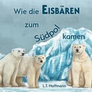 Cover von Wie die Eisbären zum Südpol kamen