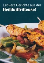Cover von Leckere Gerichte aus der Heißluftfritteuse