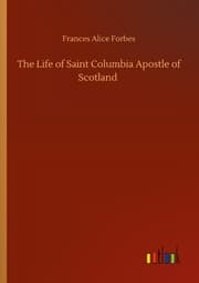 Cover von The Life of Saint Columbia Apostle of Scotland