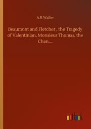 Cover von Beaumont and Fletcher , the Tragedy of Valentinian, Monsieur Thomas, the Chan.