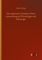 Cover von Die organische Chemie in ihrer Anwendung auf Physiologie und Pathologie