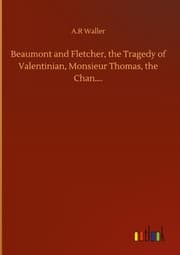 Cover von Beaumont and Fletcher, the Tragedy of Valentinian, Monsieur Thomas, the Chan.