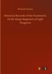 Cover von Historical Records of the Fourteenth, Or the King's Regiment of Light Dragoons
