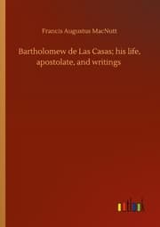 Cover von Bartholomew de Las Casas; his life, apostolate, and writings
