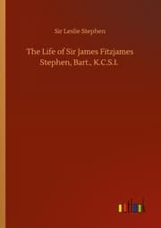 Cover von The Life of Sir James Fitzjames Stephen, Bart., K.C.S.I.