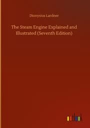 Cover von The Steam Engine Explained and Illustrated (Seventh Edition)