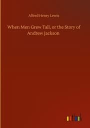 Cover von When Men Grew Tall, or the Story of Andrew Jackson