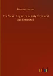 Cover von The Steam Engine Familiarly Explained and Illustrated
